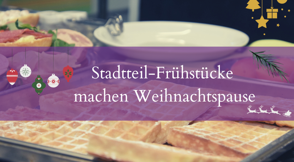 Stadtteilfrühstücke machen Weihnachtspause