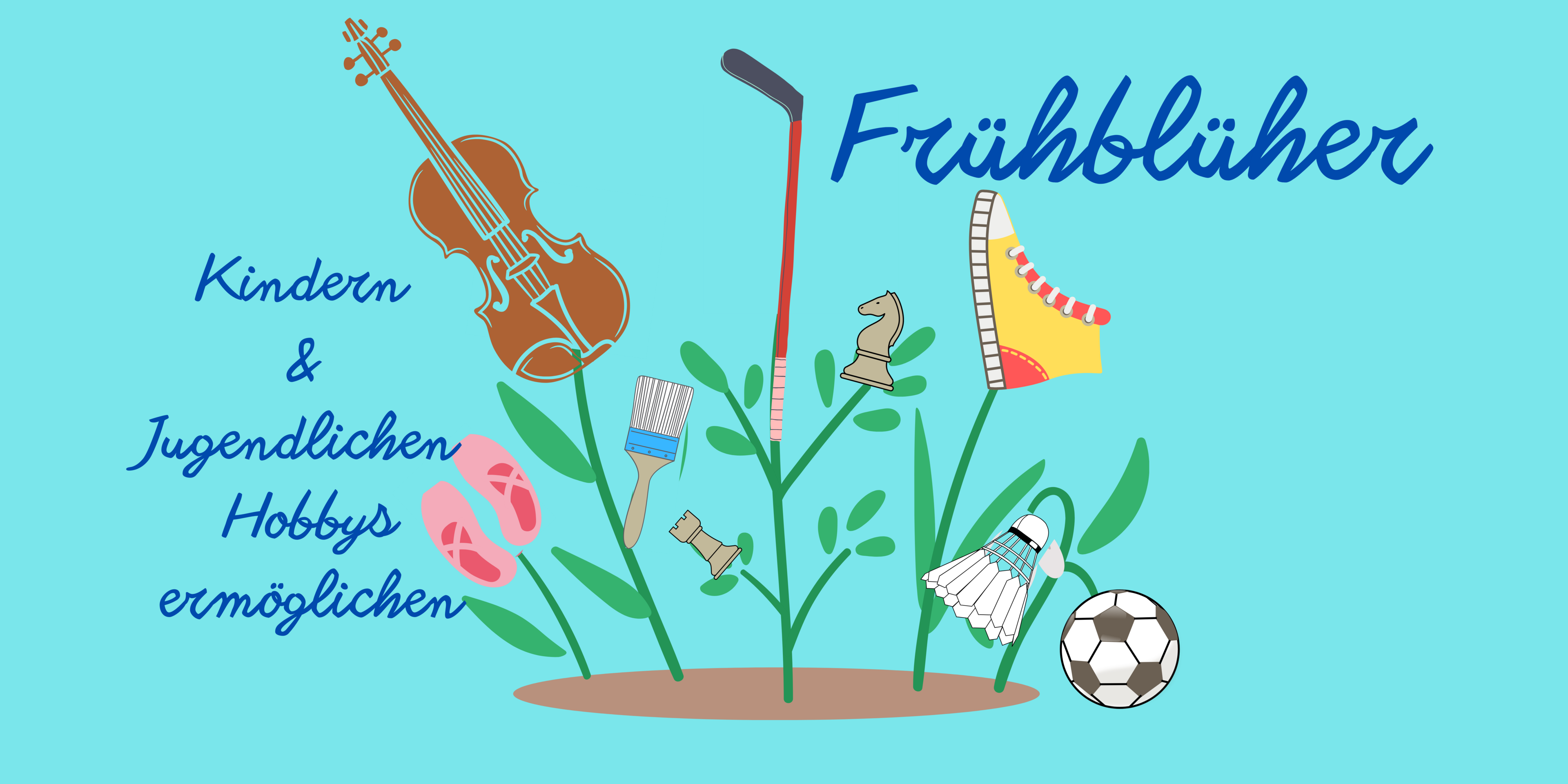 Illustration mit Pflanzen, aus denen eine Geige, ein Pinsel, Federball und ein Fußball wachsen. Text: „Frühblüher – Kindern & Jugendlichen Hobbys ermöglichen“.